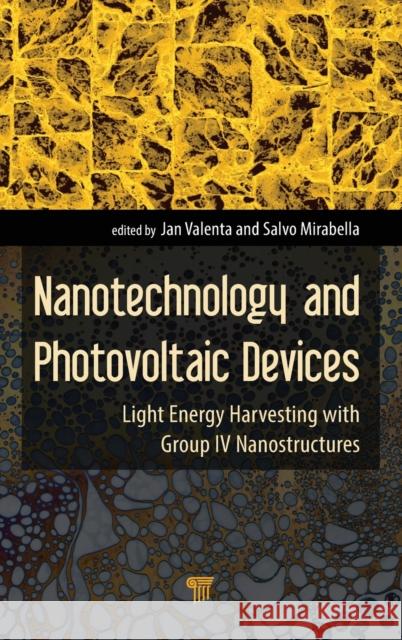 Nanotechnology and Photovoltaic Devices: Light Energy Harvesting with Group IV Nanostructures Jan Valenta Salvo Mirabella 9789814463638 Pan Stanford Publishing