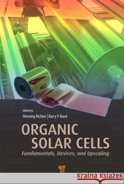 Organic Solar Cells: Fundamentals, Devices, and Upscaling Rand, Barry P. 9789814463652 Pan Stanford Publishing Pte Ltd