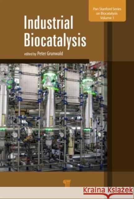 Industrial Biocatalysis Peter Grunwald   9789814463881 Pan Stanford Publishing Pte Ltd