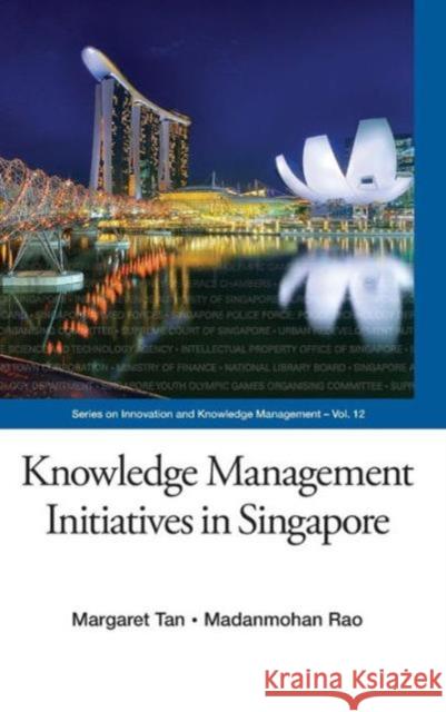 Knowledge Management Initiatives in Singapore Tan, Margaret Joo Yian 9789814467803 World Scientific Publishing Company
