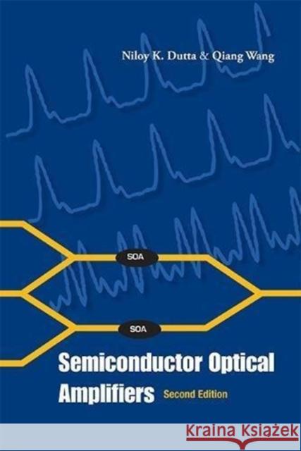 Semiconductor Optical Amplifiers (Second Edition) Niloy K Dutta 9789814489034