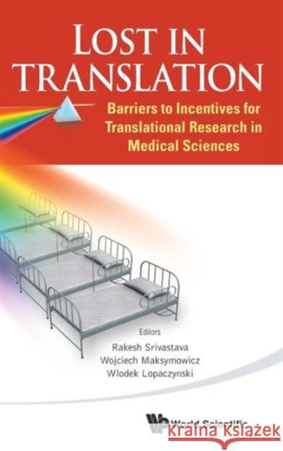 Lost in Translation: Barriers to Incentives for Translational Research in Medical Sciences Srivastava, Rakesh 9789814489065 World Scientific Publishing Company