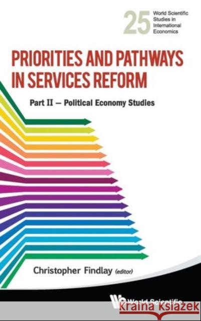 Priorities and Pathways in Services Reform - Part II: Political Economy Studies Findlay, Christopher 9789814504683