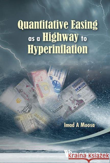 Quantitative Easing as a Highway to Hyperinflation Moosa, Imad A. 9789814504911