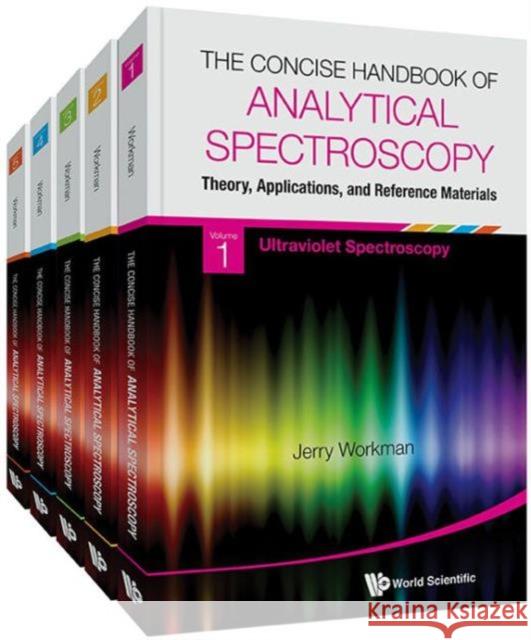 Concise Handbook of Analytical Spectroscopy, The: Theory, Applications, and Reference Materials (in 5 Volumes) Workman Jr. 9789814508056 World Scientific Publishing Company