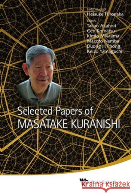 Selected Papers of Masatake Kuranishi Hironaka, Heisuke 9789814508131 World Scientific Publishing Co Pte Ltd