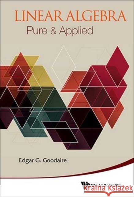 Linear Algebra: Pure & Applied Edgar G. Goodaire 9789814508360