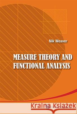 Measure Theory and Functional Analysis Nik Weaver 9789814508568 0