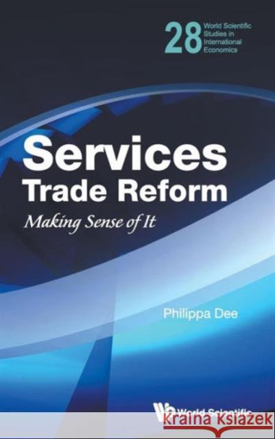 Services Trade Reform: Making Sense of It Dee, Philippa 9789814508742 0