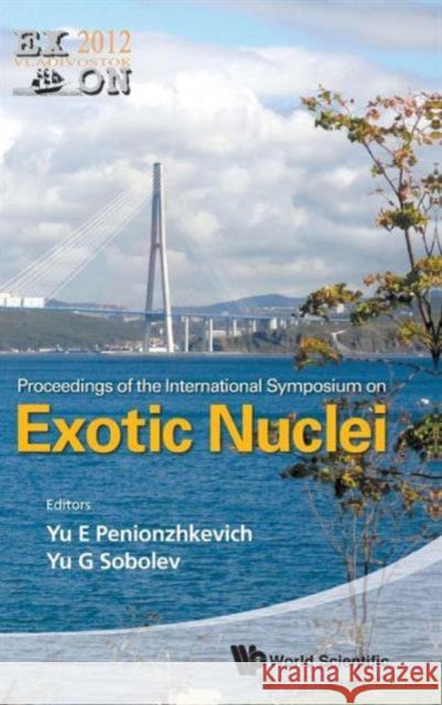 Exotic Nuclei: Exon-2012 - Proceedings of the International Symposium Penionzhkevich, Yuri Erastovich 9789814508858 World Scientific Publishing Company