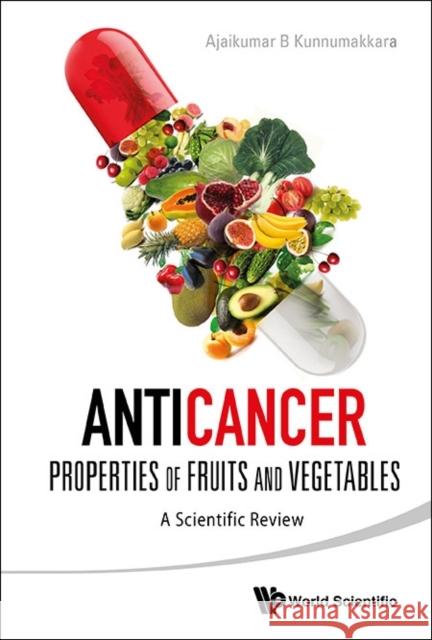 Anticancer Properties of Fruits and Vegetables: A Scientific Review Ajaikumar B. Kunnumakkara 9789814508889