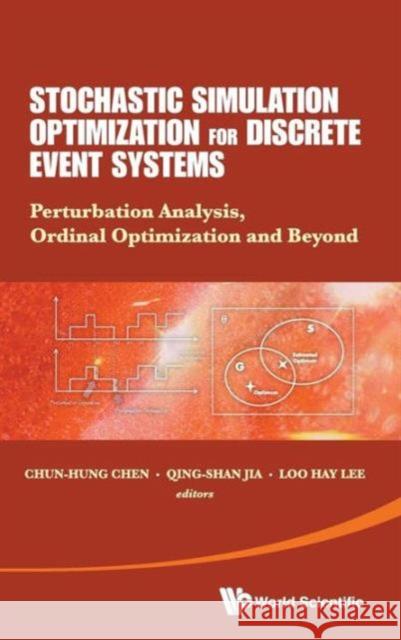 Stochastic Simulation Optimization for Discrete Event Systems: Perturbation Analysis, Ordinal Optimization and Beyond Chen, Chun-Hung 9789814513005 World Scientific Publishing Company