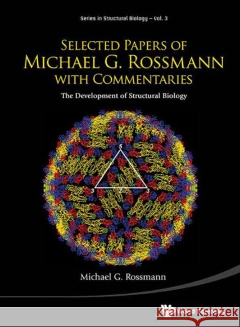 Selected Papers of Michael G Rossmann with Commentaries: The Development of Structural Biology Rossmann, Michael G. 9789814513340