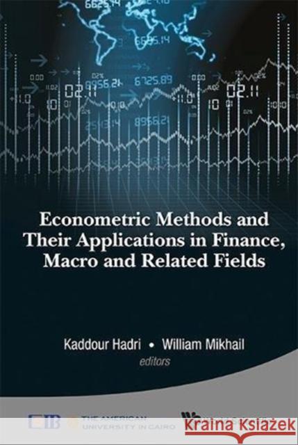 Econometric Methods and Their Applications in Finance, Macro and Related Fields Hadri, Kaddour 9789814513463