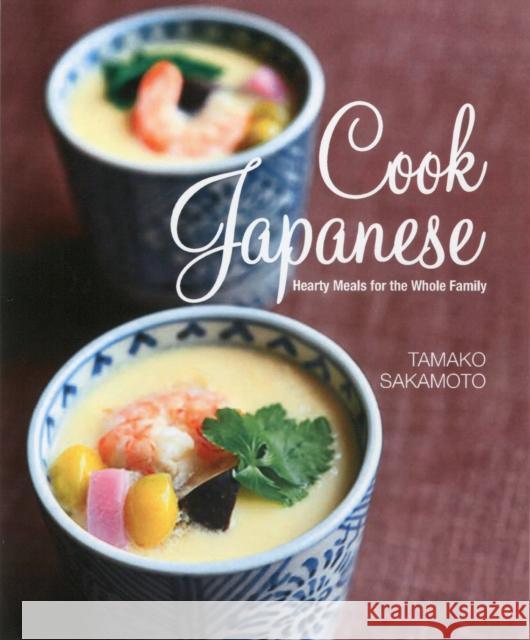 Cook Japanese with Tamako: Hearty Meals for the Whole Family Sakamoto, Tamako 9789814516112 Marshall Cavendish International (Asia) Pte L