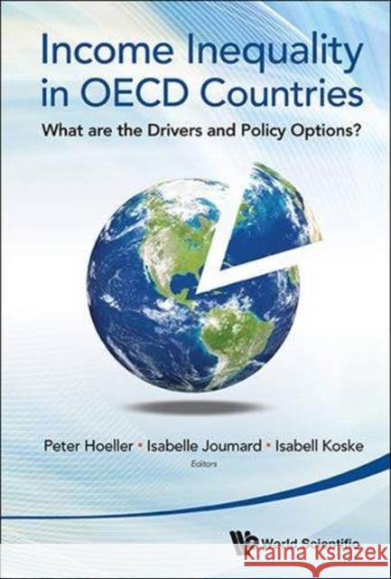 Income Inequality in OECD Countries: What Are the Drivers and Policy Options? Peter Hoeller Isabelle Joumard 9789814518512 World Scientific Publishing Company