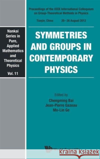 Symmetries and Groups in Contemporary Physics - Proceedings of the XXIX International Colloquium on Group-Theoretical Methods in Physics Bai, Chengming 9789814518543 World Scientific Publishing Company