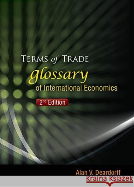 Terms of Trade: Glossary of International Economics (2nd Edition) Deardorff, Alan V. 9789814518581 World Scientific Publishing Company