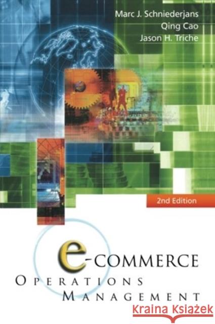 E-Commerce Operations Management (2nd Edition) Marc J. Schniederjans Qing Cao Jason H. Triche 9789814518635