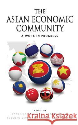 The ASEAN Economic Community: A Work in Progress Sanchita Bas Jayant Menon Rodolfo C. Severino 9789814519014 Institute of Southeast Asian Studies