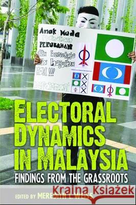Electoral Dynamics in Malaysia Meredith L. Weiss 9789814519113 Turpin DEDS Orphans