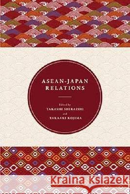 ASEAN-Japan Relations Shiraishi & Kojima 9789814519212