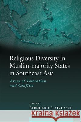 Religious Diversity in Muslim-majority States in Southeast Asia: Areas of Toleration and Conflict Platzdasch, Bernhard 9789814519649 Institute of Southeast Asian Studies