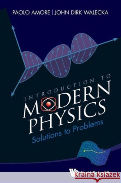 Introduction to Modern Physics: Solutions to Problems Amore, Paolo 9789814520317 World Scientific Publishing Company