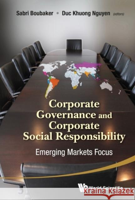 Corporate Governance and Corporate Social Responsibility: Emerging Markets Focus Sabri Boubaker Duc Khuong Nguyen 9789814520379 World Scientific Publishing Company