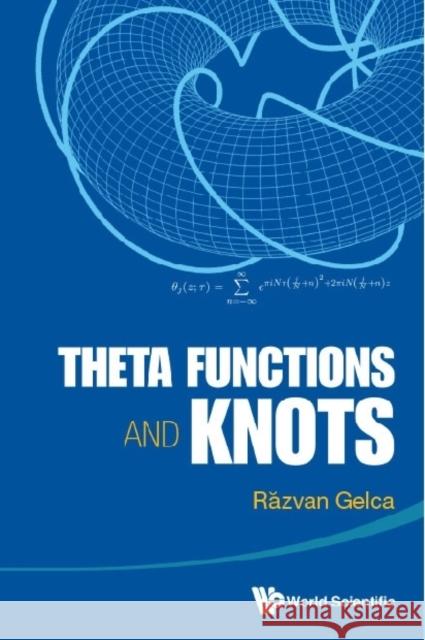 Theta Functions and Knots Gelca, Razvan 9789814520577 World Scientific Publishing Company