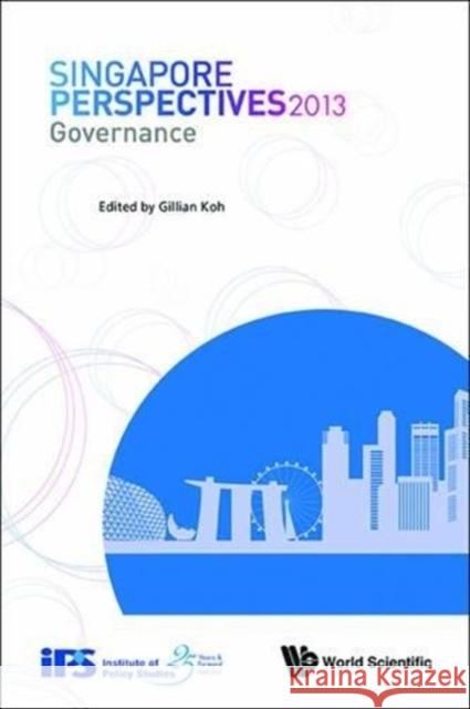 Singapore Perspectives 2013: Governance Gillian Koh 9789814520744 World Scientific Publishing Company