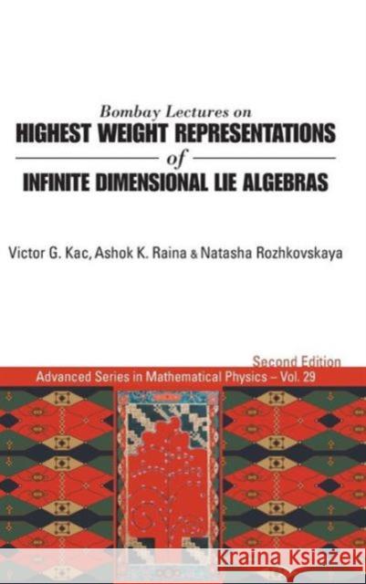 Bombay Lectures on Highest Weight Representations of Infinite Dimensional Lie Algebras (2nd Edition) Raina, Ashok K. 9789814522182 World Scientific Publishing Company
