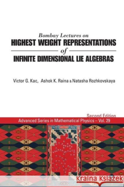 Bombay Lectures on Highest Weight Representations of Infinite Dimensional Lie Algebras (2nd Edition) Raina, Ashok K. 9789814522199 World Scientific Publishing Company