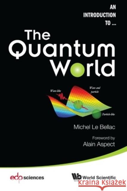 The Quantum World Michel Le Bellac Michel L 9789814522427 World Scientific Publishing Company