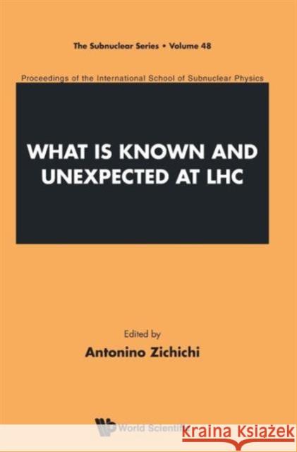 What Is Known and Unexpected at Lhc - Proceedings of the International School of Subnuclear Physics Zichichi, Antonino 9789814522472