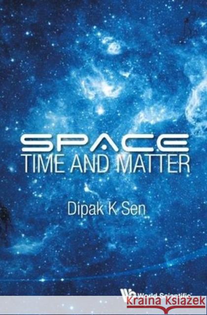 Space, Time and Matter Sen, Dipak K. 9789814522830 World Scientific Publishing Company