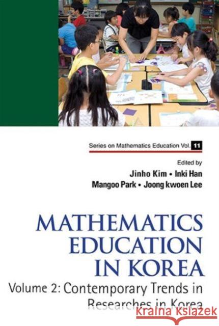 Mathematics Education in Korea - Vol. 2: Contemporary Trends in Researches in Korea Jinho Kim Inki Han Mangoo Park 9789814525718
