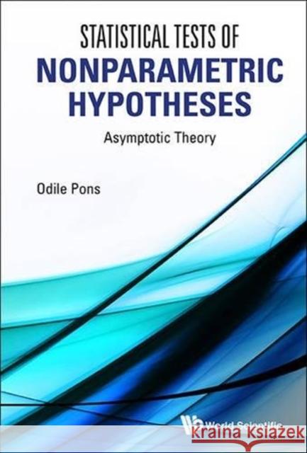 Statistical Tests of Nonparametric Hypotheses: Asymptotic Theory Odile Pons 9789814531740