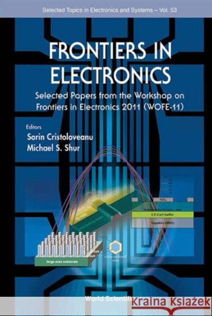 Frontiers in Electronics: Selected Papers from the Workshop on Frontiers in Electronics 2011 (Wofe-11) Cristoloveanu, Sorin 9789814536844 World Scientific Publishing Company