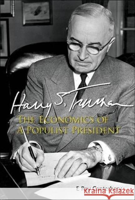 Harry S Truman: The Economics of a Populist President Canterbery, E. Ray 9789814541831 World Scientific Publishing Company
