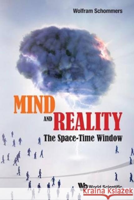 Mind and Reality: The Space-Time Window Wolfram Schommers 9789814556767 World Scientific Publishing Company
