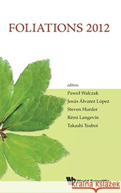 Foliations 2012 - Proceedings of the International Conference Alvarez Lopez, Jesus A. 9789814556859 World Scientific Publishing Company