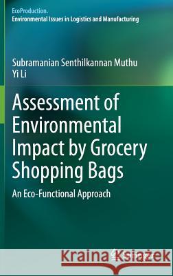 Assessment of Environmental Impact by Grocery Shopping Bags: An Eco-Functional Approach Muthu, Subramanian Senthilkannan 9789814560191 Springer