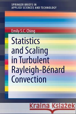 Statistics and Scaling in Turbulent Rayleigh-Bénard Convection Emily S. C. Ching 9789814560221 Springer