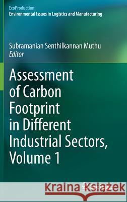 Assessment of Carbon Footprint in Different Industrial Sectors, Volume 1 Subramanian Senthilkannan Muthu 9789814560405 Springer