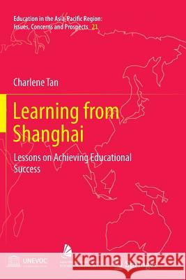 Learning from Shanghai: Lessons on Achieving Educational Success Tan, Charlene 9789814560856 Springer