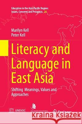 Literacy and Language in East Asia: Shifting Meanings, Values and Approaches Kell, Marilyn 9789814560870