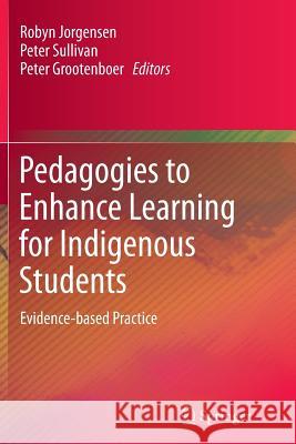 Pedagogies to Enhance Learning for Indigenous Students: Evidence-Based Practice Jorgensen, Robyn 9789814560894