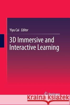 3D Immersive and Interactive Learning Yiyu Cai 9789814560900 Springer