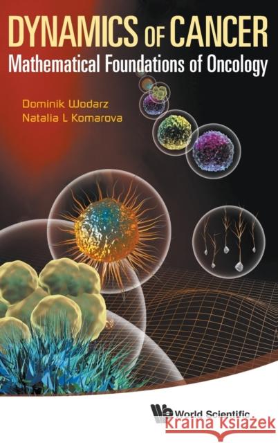 Dynamics of Cancer: Mathematical Foundations of Oncology Wodarz, Dominik 9789814566360 World Scientific Publishing Company